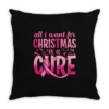 All I Want For Christmas Is A Cure Throw Pillow
