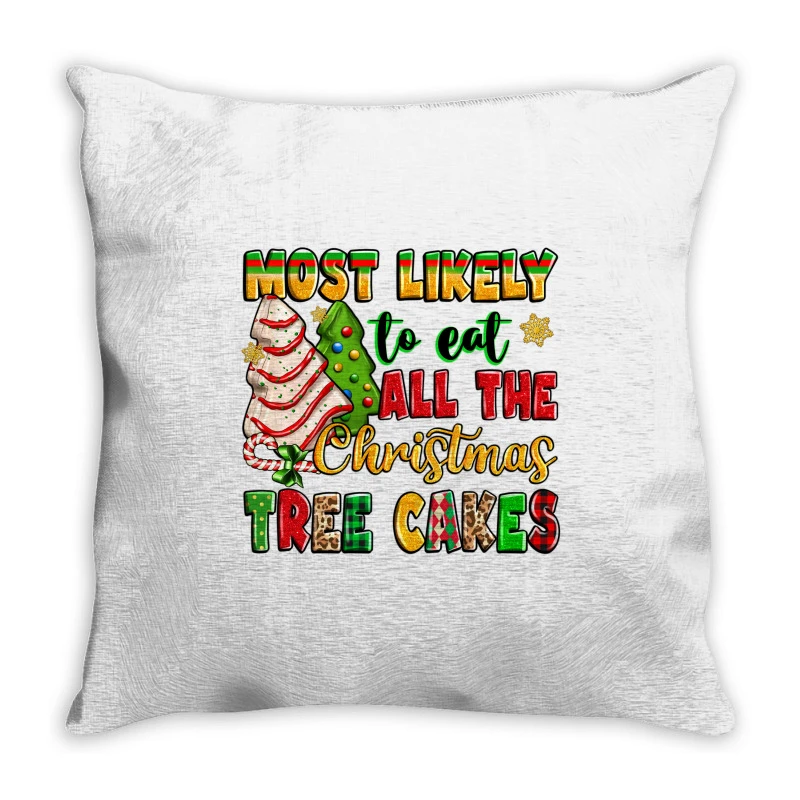 Most Likely To Eat All The Christmas Tree Cakes Throw Pillow 1 Most Likely To Eat All The Christmas Tree Cakes Throw Pillow