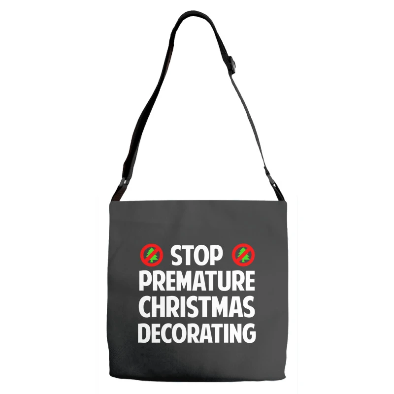 Stop Premature Christmas Decorating Adjustable Strap Totes 1 Stop Premature Christmas Decorating Adjustable Strap Totes